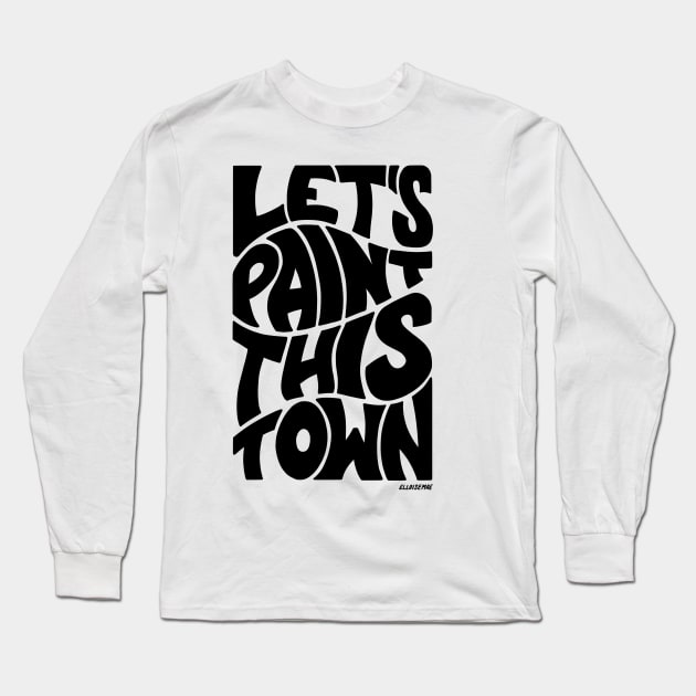 Let's Paint This Town Long Sleeve T-Shirt by ElloiseMae